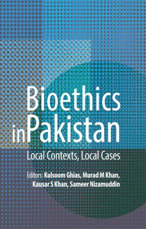 BIOETHICS IN PAKISTAN: Local Contexts, Local Cases